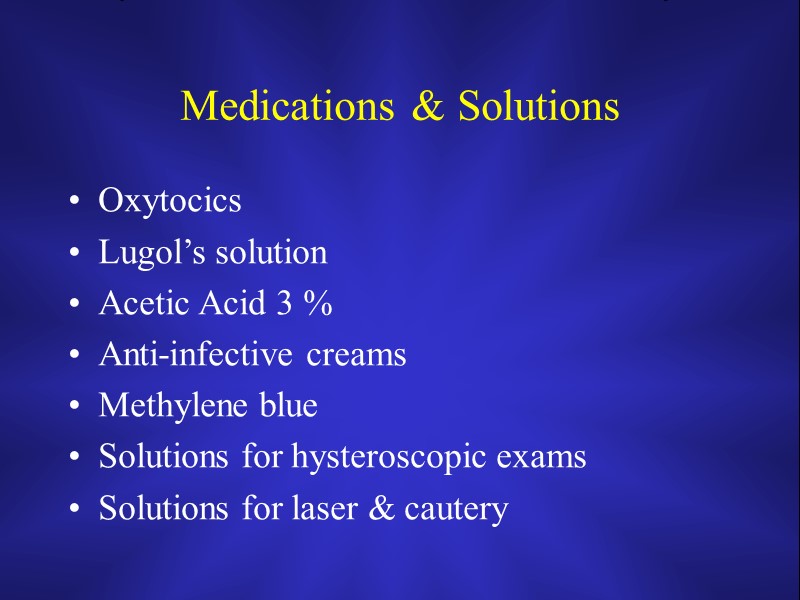 Medications & Solutions Oxytocics Lugol’s solution Acetic Acid 3 % Anti-infective creams Methylene blue
